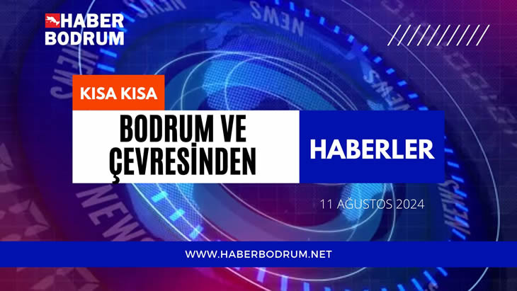 BODRUM VE ÇEVRESİNDE SON 24 SAAT! (11 Ağustos 2024 Pazar)