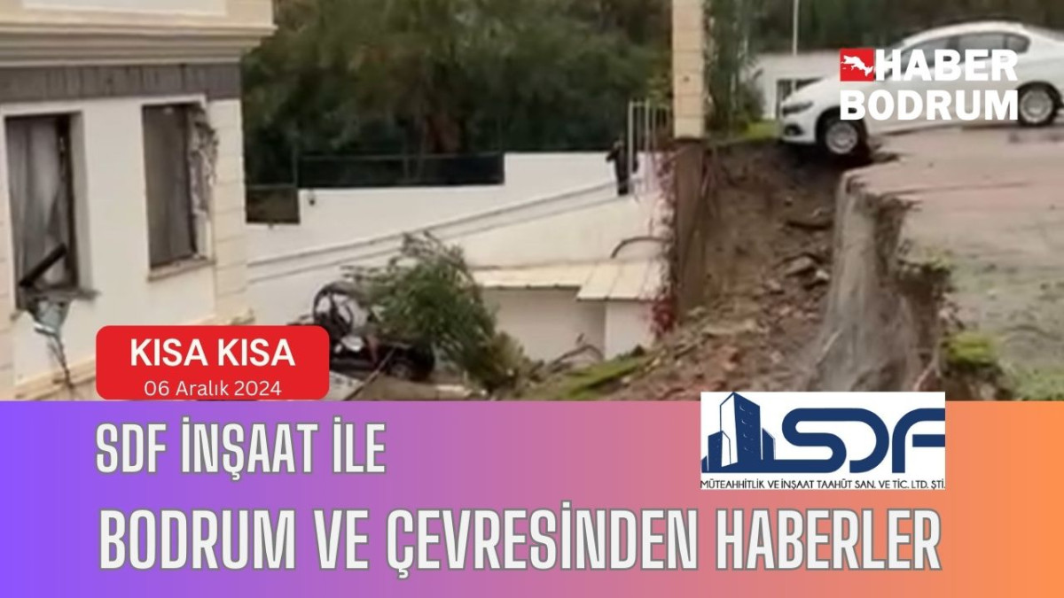 SDF İNŞAAT’la Bodrum ve çevresinde son 24 saat! (06 Aralık 2024 Cuma)