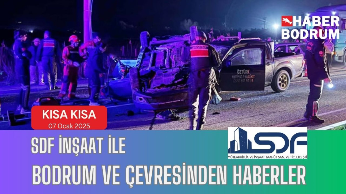 SDF İNŞAAT’la Bodrum ve çevresinde son 24 saat! (07 Ocak 2025 Salı)