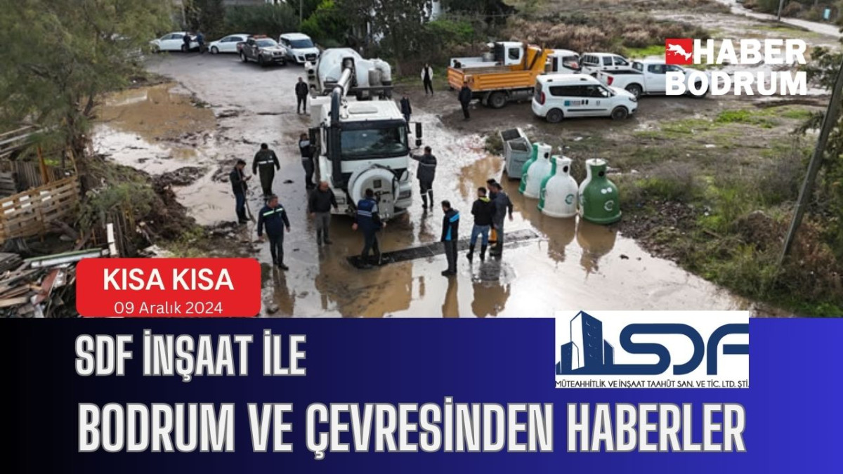 SDF İNŞAAT’la Bodrum ve çevresinde son 24 saat! (09 Aralık 2024 Pazartesi)