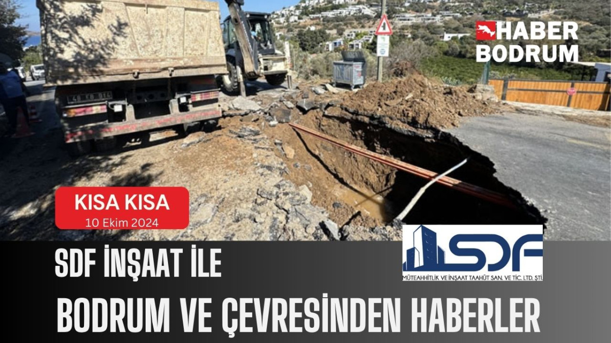 SDF İNŞAAT’la Bodrum ve çevresinde son 24 saat! (10 Ekim 2024 Perşembe)