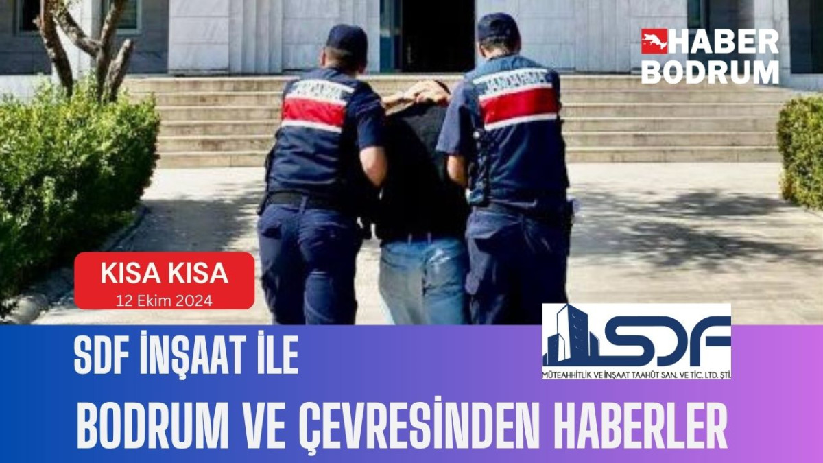 SDF İNŞAAT’la Bodrum ve çevresinde son 24 saat! (12 Ekim 2024 Cumartesi)