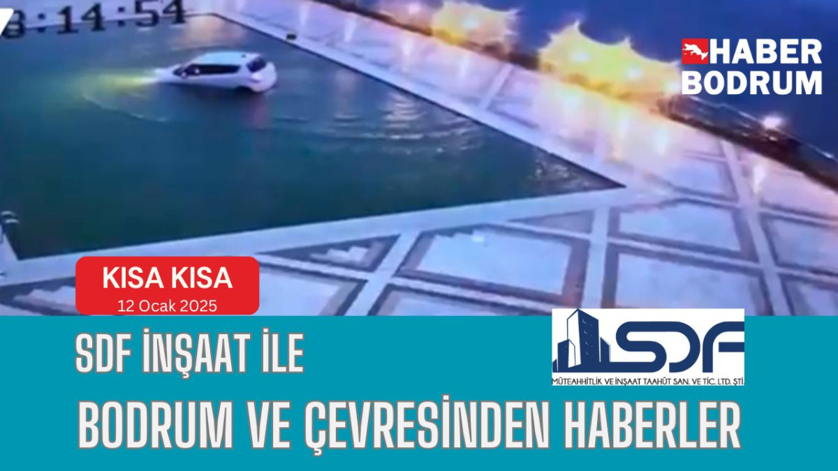 SDF İNŞAAT’la Bodrum ve çevresinde son 24 saat! (12 Ocak 2025 Pazar)