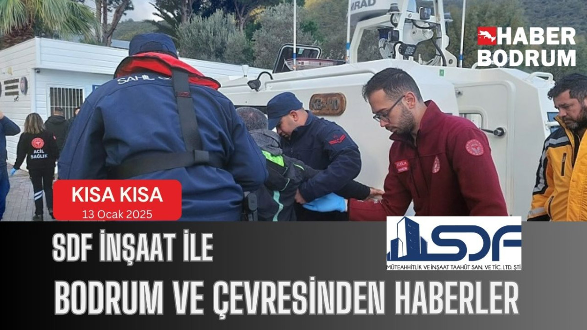 SDF İNŞAAT’la Bodrum ve çevresinde son 24 saat! (13 Ocak 2025 Pazartesi)