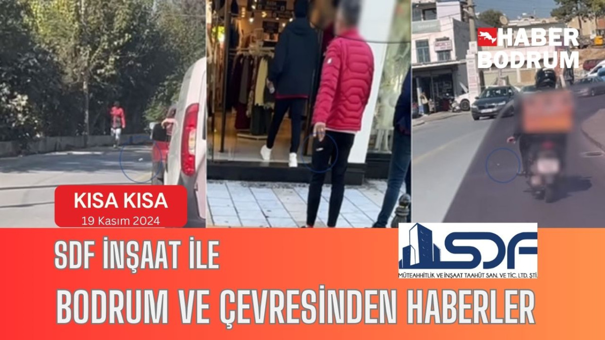 SDF İNŞAAT’la Bodrum ve çevresinde son 24 saat! (19 Kasım 2024 Salı)