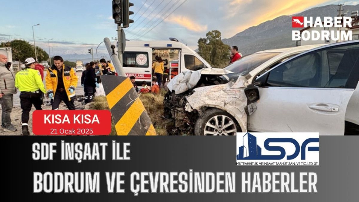 SDF İNŞAAT’la Bodrum ve çevresinde son 24 saat! (21 Ocak 2025 Salı)