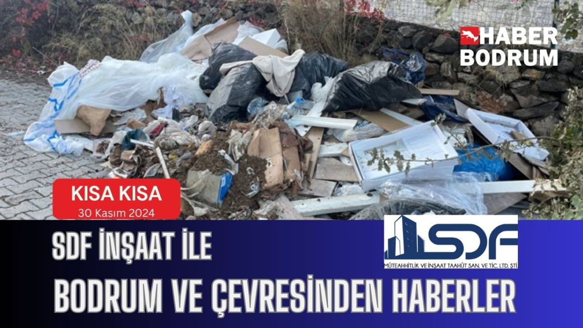 SDF İNŞAAT’la Bodrum ve çevresinde son 24 saat! (30 Kasım 2024 Cumartesi)