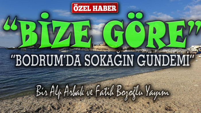 Bodrum’da Bize Göre bu hafta sokağın sesi